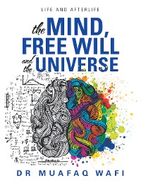 Cover The Mind, Free Will, and the Universe