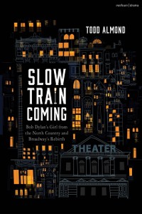 Cover Slow Train Coming: Bob Dylan s Girl from the North Country and Broadway's Rebirth