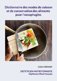 Cover Dictionnaire des modes de cuisson et de conservation des aliments pour l'oesophagite.