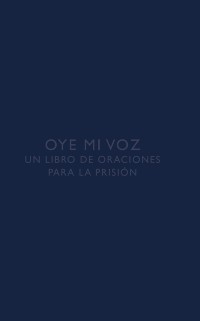 Cover Oye mi voz: Un libro de oraciones para la prision