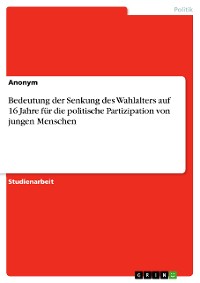 Cover Bedeutung der Senkung des Wahlalters auf 16 Jahre für die politische Partizipation von jungen Menschen