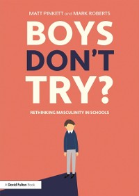 Cover Boys Don''t Try? Rethinking Masculinity in Schools