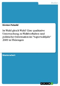 Cover Ist Wahl gleich Wahl? Eine qualitative Untersuchung zu Wahlverhalten und politischer Information im "Superwahljahr" 2009 in Thüringen