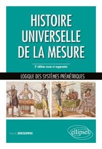 Cover Histoire universelle de la mesure - Logique des systèmes prémétriques - 2e édition revue et augmentée