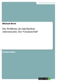 Cover Die Probleme des kirchlichen Arbeitsrechts. Der "Chefarzt-Fall"