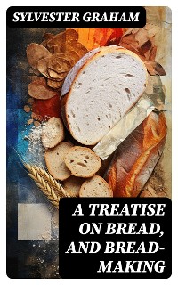 Cover A Treatise on Bread, and Bread-making
