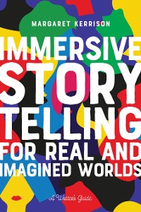 Cover Immersive Storytelling for Real and Imagined Worlds