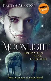 Cover Moonlight – Ein Flüstern in der Dunkelheit: Fünf Romane in einem Band