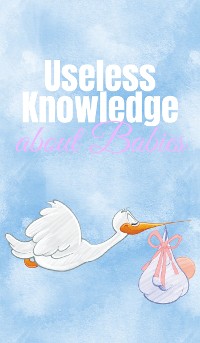Cover Useless Knowledge about Babies