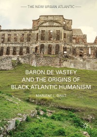 Cover Baron de Vastey and the Origins of Black Atlantic Humanism