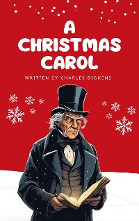 Cover A Christmas Carol: Charles Dickens' Timeless Tale of Redemption and Joy (Kindle Edition)