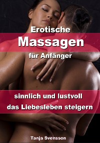 Cover Erotische Massagen für Anfänger - sinnlich und lustvoll das Liebesleben steigern