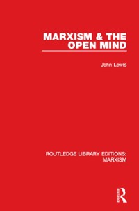 Cover Marxism & the Open Mind (RLE Marxism)