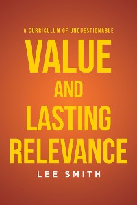 Cover A Curriculum of Unquestionable Value and Lasting Relevance