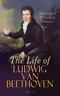 Cover The Life of Ludwig van Beethoven (Vol. 1-3)