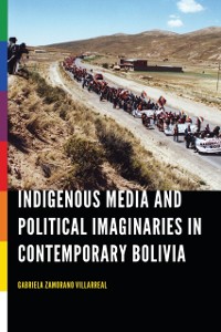 Cover Indigenous Media and Political Imaginaries in Contemporary Bolivia