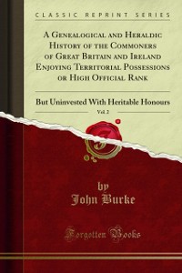 Cover Genealogical and Heraldic History of the Commoners of Great Britain and Ireland Enjoying Territorial Possessions or High Official Rank