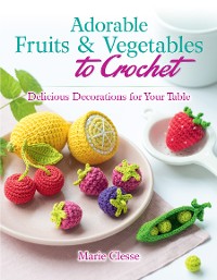 Cover Adorable Fruits & Vegetables to Crochet