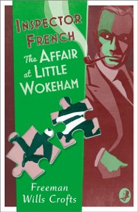 Cover Inspector French: The Affair at Little Wokeham (Inspector French, Book 20)