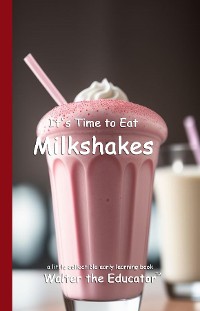 Cover It's Time to Eat Milkshakes