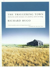Cover The Triggering Town: Lectures and Essays on Poetry and Writing