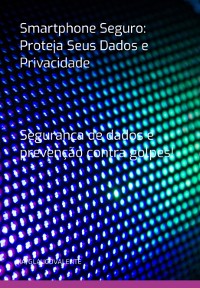 Cover Smartphone Seguro: Proteja Seus Dados E Privacidade