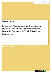 Cover Personnel Management and Leadership Styles. A Look at the Leadership Styles Found in Practice and Their Effects on Employees