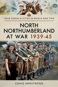 Cover North Northumberland at War, 1939-45