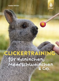 Cover Clickertraining für Kaninchen, Meerschweinchen & Co.