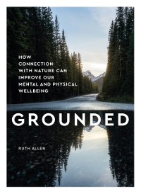 Cover Grounded : How connection with nature can improve our mental and physical wellbeing