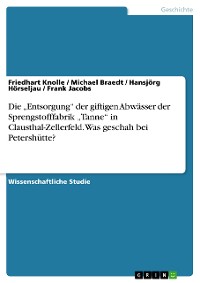 Cover Die „Entsorgung“ der giftigen Abwässer der Sprengstofffabrik „Tanne“ in Clausthal-Zellerfeld. Was geschah bei Petershütte?