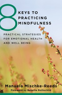 Cover 8 Keys to Practicing Mindfulness: Practical Strategies for Emotional Health and Well-being (8 Keys to Mental Health)