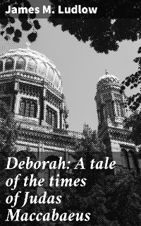 Cover Deborah: A tale of the times of Judas Maccabaeus
