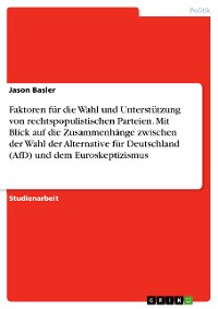 Cover Faktoren für die Wahl und Unterstützung von rechtspopulistischen Parteien. Mit Blick auf die Zusammenhänge zwischen der Wahl der Alternative für Deutschland (AfD) und dem Euroskeptizismus