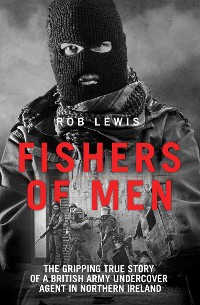 Cover Fishers of Men - The Gripping True Story of a British Undercover Agent in Northern Ireland