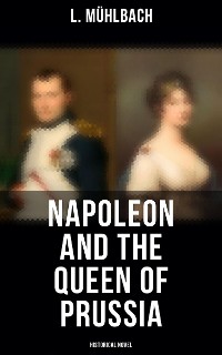 Cover Napoleon and the Queen of Prussia (Historical Novel)