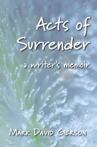 Cover Acts of Surrender : A Writer's Memoir