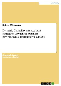 Cover Dynamic Capability and Adaptive Strategies. Navigation business environments for long-term success