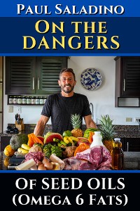 Cover Paul Saladino - On the dangers of seed oils (Omega 6 fats)