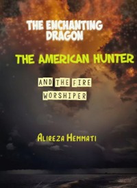 Cover Enchanting Dragon, The American Hunter and The Fire Worshiper