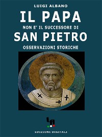 Cover Il Papa non è il successore di San Pietro (osservazioni storiche)