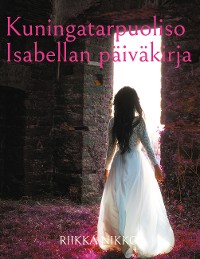 Cover Kuningatarpuoliso Isabellan päiväkirja