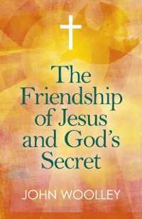 Cover Friendship of Jesus and God's Secret