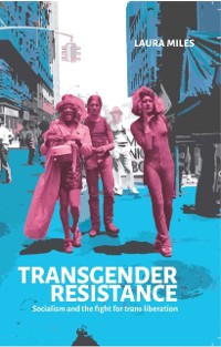 Cover Transgender Resistance : Socialism and the Fight for Trans Liberation