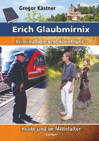 Cover Erich Glaubmirnix - Kriminalfälle und Abenteuer heute und im Mittelalter