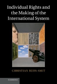 Cover Individual Rights and the Making of the International System