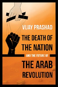 Cover The Death of the Nation and the Future of the Arab Revolution