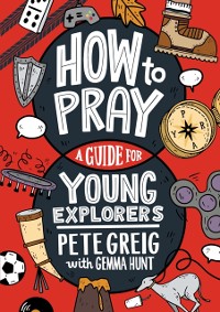 Cover How to Pray: A Guide for Young Explorers