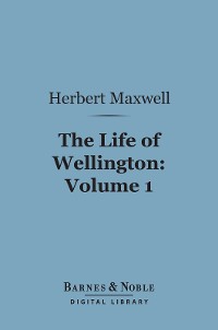 Cover The Life of Wellington, Volume 1 (Barnes & Noble Digital Library)