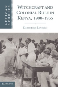 Cover Witchcraft and Colonial Rule in Kenya, 1900 1955